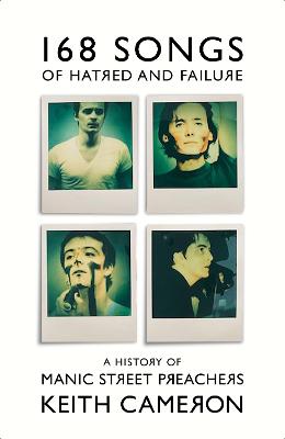 168 Songs of Hatred and Failure: A History of Manic Street Preachers by Keith Cameron ISBN:9781399607414