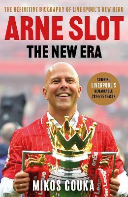 Arne Slot: The New Era: The Definitive Biography of Liverpool's New Hero by Mikos Gouka ISBN:9781399634274