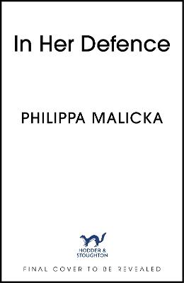In Her Defence: A dark and gripping courtroom drama for readers of Gillian Flynn and Sarah Vaughan by Philippa Malicka ISBN:9781399721738