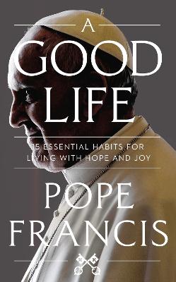 A Good Life by Pope Francis ISBN:9781399811965