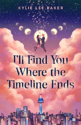 I'll Find You Where the Timeline Ends: a cosy YA timeslip romance with a gorgeous Korean setting by Kylie Lee Baker ISBN:9781444985344