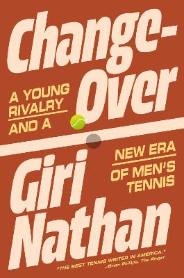 Changeover: A Young Rivalry and a New Era of Men's Tennis by Giri Nathan ISBN:9781668076248