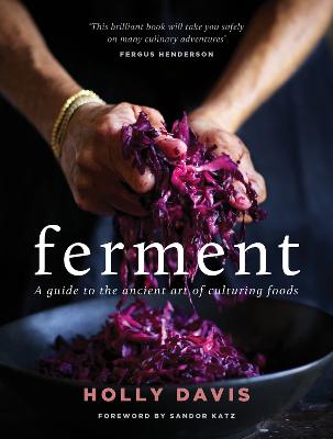 Ferment: A guide to the ancient art of making cultured foods by Holly Davis ISBN:9781743368671