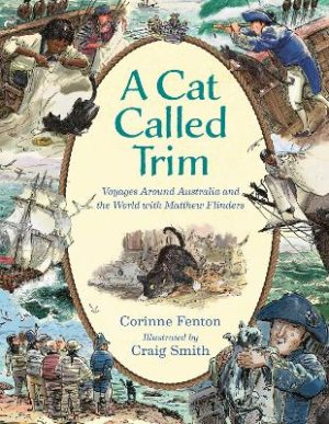 A Cat Called Trim: Voyages Around Australia and the World with Matthew Flinders by Corinne Fenton ISBN:9781761182693