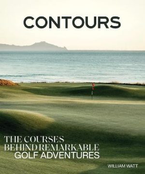 Contours: The Courses Behind Remarkable Golf Adventures by  ISBN:9781761451669
