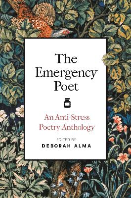 The Emergency Poet: An Anti-Stress Poetry Anthology by Deborah Alma ISBN:9781789297782