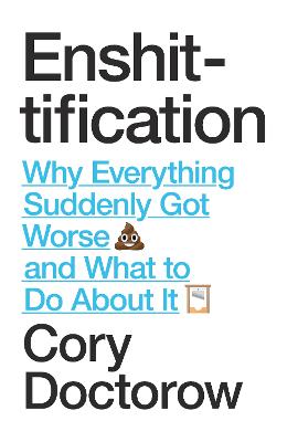 Enshittification: Why Everything Suddenly Got Worse and What To Do About It by Cory Doctorow ISBN:9781836742227
