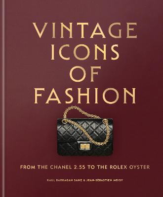 Vintage Icons of Fashion: From the Chanel 2.55 to the Rolex Oyster by Raul Barragan Sanz ISBN:9781840919653