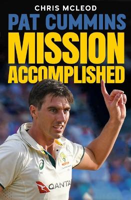 Pat Cummins: Mission Accomplished by Chris Mcleod ISBN:9781921804243