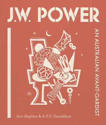 J.W. Power: An Australian Avant-gardist by Ann Stephen ISBN:9781922507938