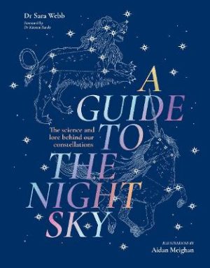 A Guide to the Night Sky: The science and lore behind our constellations by Dr Sara Webb ISBN:9781923239401