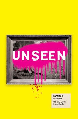 Unseen: Art and Crime in Australia by Penelope Jackson ISBN:9781923451902