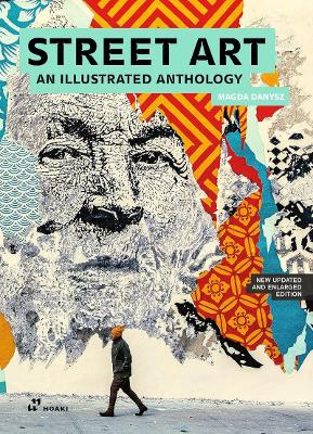Street Art: An Illustrated Anthology (New, Updated and Enlarged) by Magda Danysz