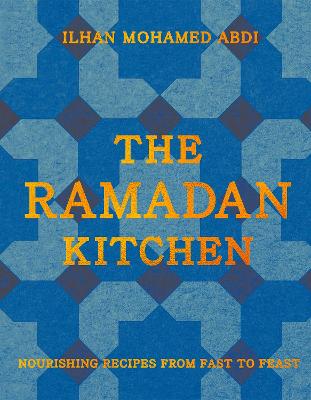 The Ramadan Kitchen: Nourishing Recipes from Fast to Feast by Ilhan Mohamed Abdi ISBN:9780008743062