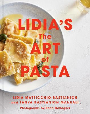 Lidia's The Art of Pasta: An Italian Cookbook by Lidia Matticchio Bastianich ISBN:9780593537008