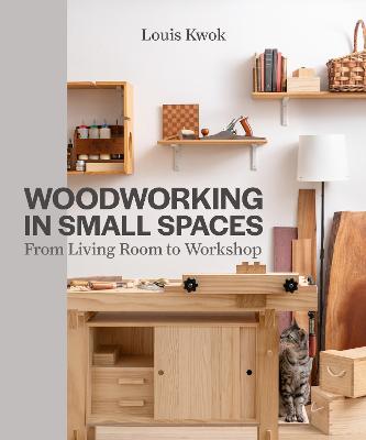Woodworking in Small Spaces by Louis Kwok