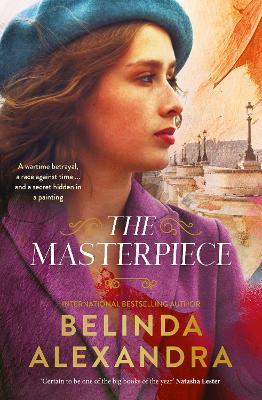 Masterpiece: The moving and gripping historical novel from the much-loved bestselling author of THE MYSTERY WOMAN, for readers of Fiona McIntos by Belinda Alexandra
