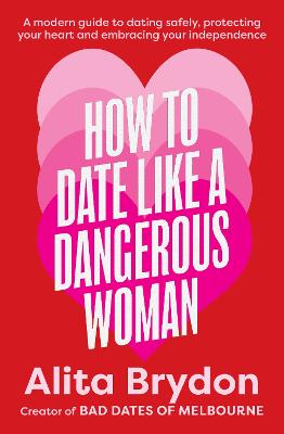 How to Date like a Dangerous Woman: An insightful and empowering guide to love