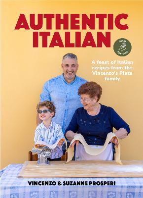 Authentic Italian: A feast of Italian recipes from the Vincenzo’s Plate family by Vincenzo Prosperi