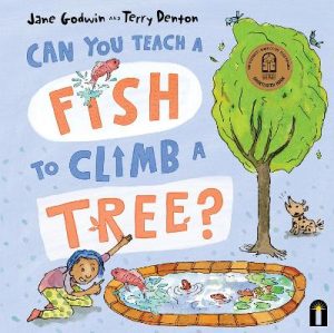 Can You Teach a Fish to Climb a Tree? by Jane Godwin ISBN:9781760508661