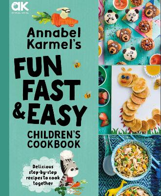 Annabel Karmel’s Fun, Fast and Easy Children’s Cookbook by Annabel Karmel