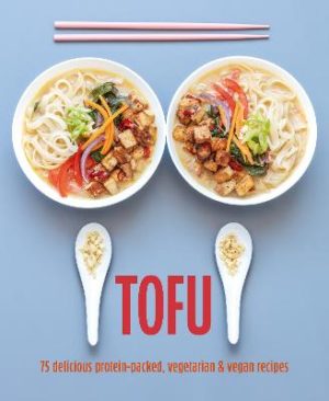 Tofu: 75 Delicious Protein-Packed Vegetarian and Vegan Recipes by Ryland Peters & Small ISBN:9781788797559