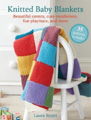 Knitted Baby Blankets: 35 patterns to make: Beautiful Covers