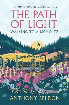 The Path of Light: Walking to Auschwitz by Anthony Seldon ISBN:9781805464105