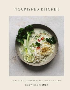Nourished Kitchen: Nourishing Vegetarian Recipes to Enjoy Everyday by Erica Rodriguez ISBN:9781805701460