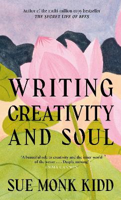 Writing Creativity and Soul by Sue Monk Kidd