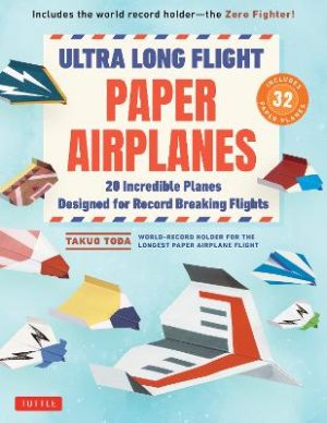 Ultra Long Flight Paper Airplanes: 20 Incredible Planes Designed for Record Breaking Flights by Takuo Toda ISBN:9784805318744