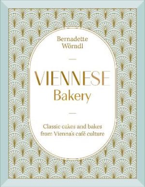 Viennese Bakery: Classic Cakes and Bakes from Vienna's Cafe Culture by Bernadette Woerndl ISBN:9780241801895