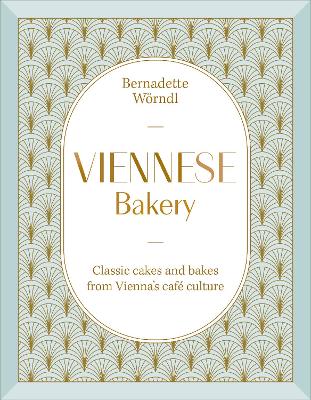 Viennese Bakery: Classic Cakes and Bakes from Vienna's Cafe Culture by Bernadette Woerndl ISBN:9780241801895