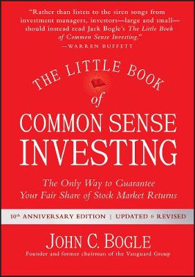 The Little Book of Common Sense Investing: The Only Way to Guarantee Your Fair Share of Stock Market Returns by John C. Bogle ISBN:9781119404507