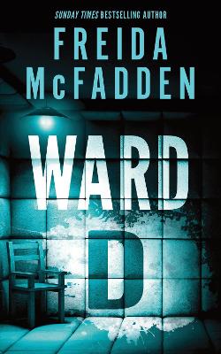 Ward D: A Taut Psychological Thriller from the Author of The Housemaid is Watching by Freida McFadden ISBN:9781464228575