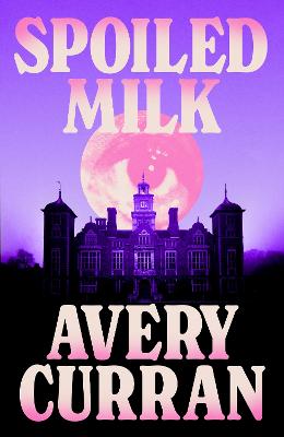 Spoiled Milk by Avery Curran
