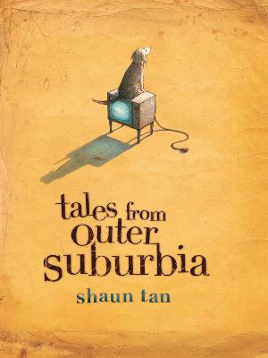 Tales From Outer Suburbia by Shaun Tan ISBN:9781741149173