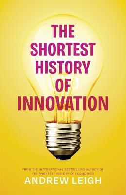 The Shortest History of Innovation by Andrew Leigh