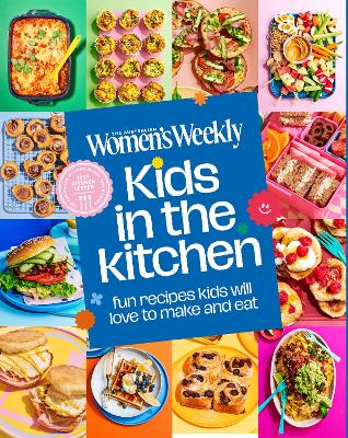 Kids in the Kitchen by The Australian Women’s Weekly