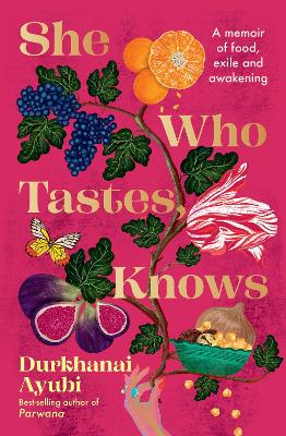 She Who Tastes, Knows by Durkhanai Ayubi