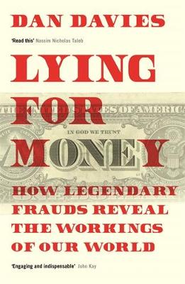 Lying for Money: How Legendary Frauds Reveal the Workings of Our World by Dan Davies ISBN:9781781259665