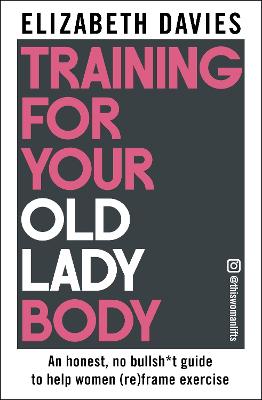 Training For Your Old Lady Body by Elizabeth Davies