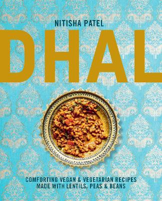 Dhal: Comforting Vegan & Vegetarian Recipes Made with Lentils