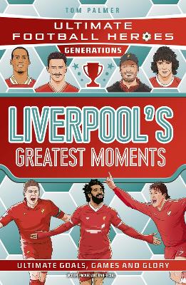 Ultimate Football Heroes Generations: Liverpool's Greatest Moments by Tom Palmer ISBN:9781789469035