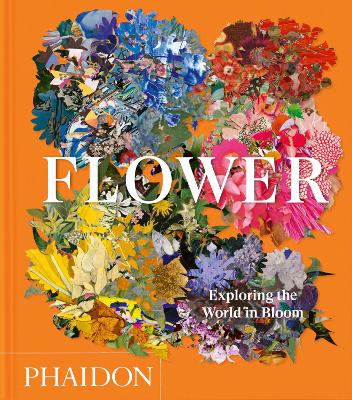 Flower: Exploring the World in Bloom by Phaidon Editors ISBN:9781837291458