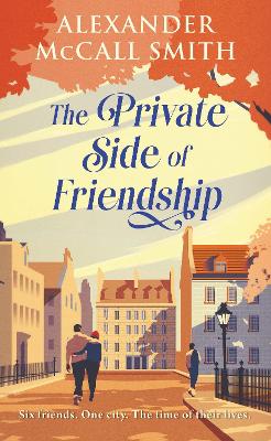 The Private Side of Friendship: A Standalone Novel by Alexander McCall Smith ISBN:9781846977299