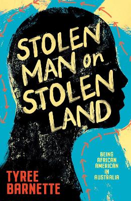 Stolen Man on Stolen Land: Being African-American in Australia by Tyree Barnette ISBN:9781923046580