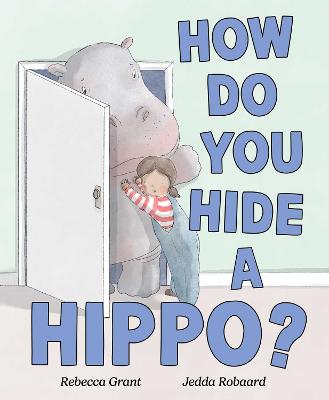 How Do You Hide a Hippo? by Rebecca Grant