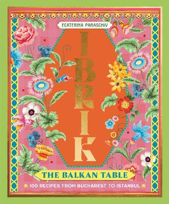 Ibrik: The Balkan Table by Ecaterina Paraschiv
