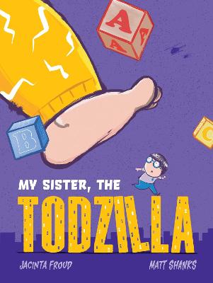 My Sister, the Todzilla by Jacinta Froud